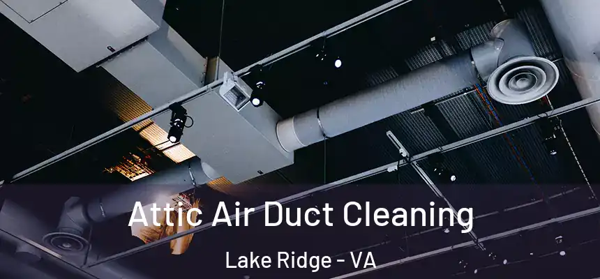  Attic Air Duct Cleaning Lake Ridge - VA