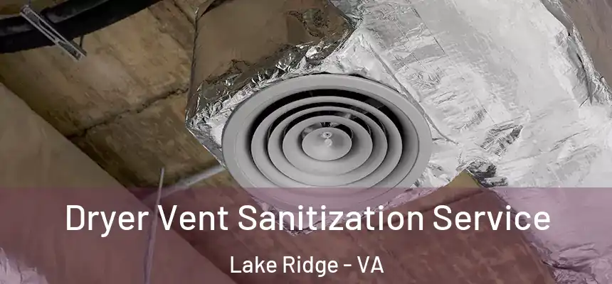 Dryer Vent Sanitization Service Lake Ridge - VA