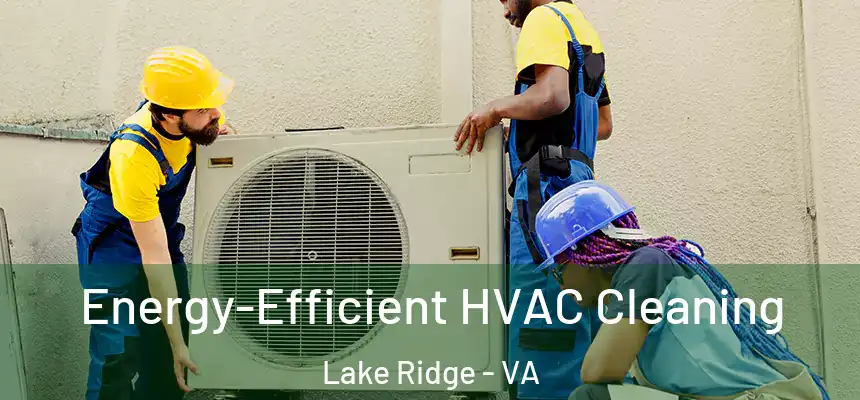  Energy-Efficient HVAC Cleaning Lake Ridge - VA