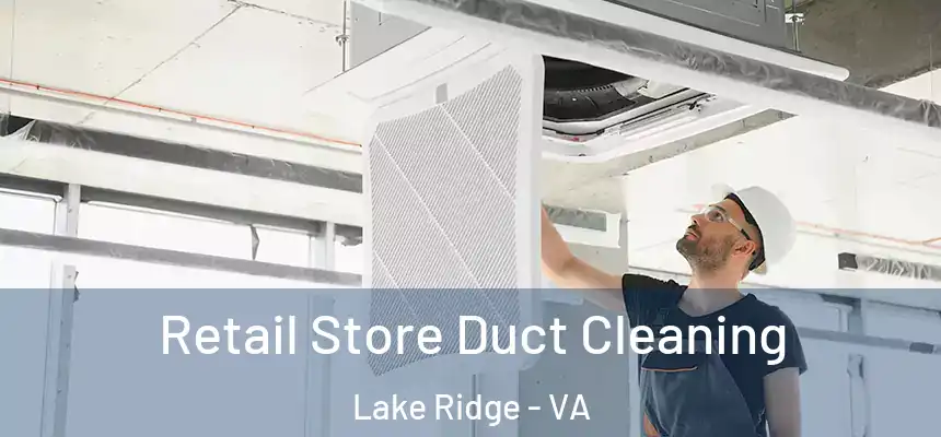 Retail Store Duct Cleaning Lake Ridge - VA