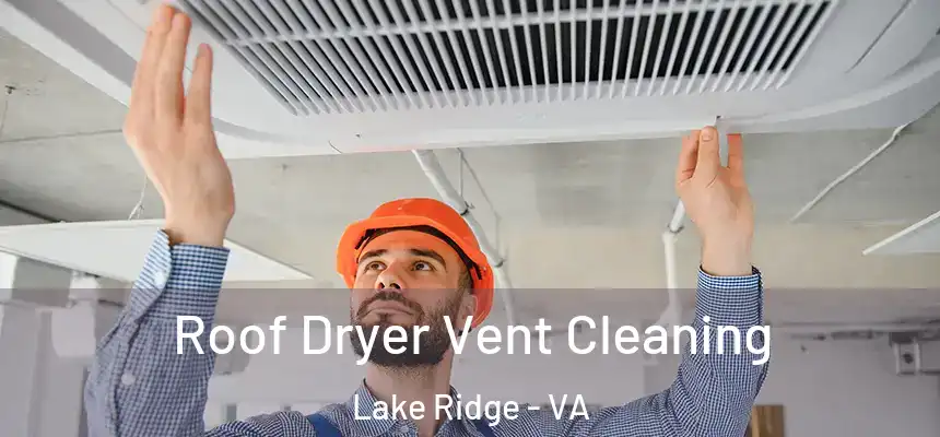  Roof Dryer Vent Cleaning Lake Ridge - VA